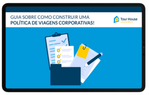 Guia sobre como construir uma política de viagens corporativas!